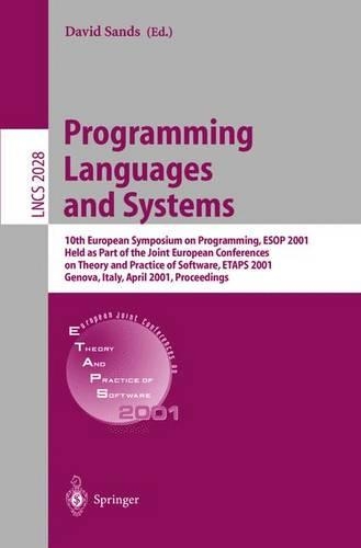 Programming Languages and Systems: 10th European Symposium on Programming, ESOP 2001 Held as Part of the Joint European Conferences on Theory and Practice of Software, ETAPS 2001 Geno(2028 Lecture Notes in Computer Science)