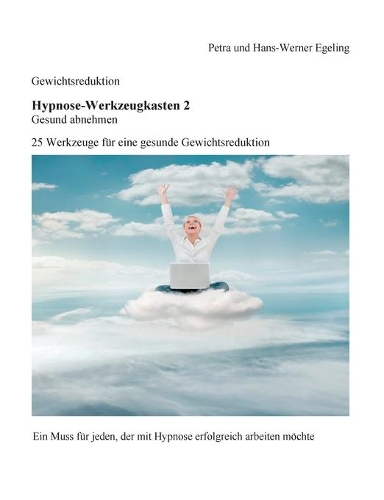 Gewichtsreduktion - Hypnose-Werkzeugkasten 2, Gesund abnehmen: 25 Werkzeuge für eine gesunde Gewichtsreduktion(German)