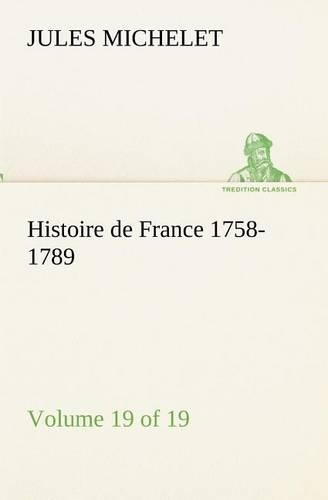 Histoire de France 1758-1789, Volume 19 (of 19)