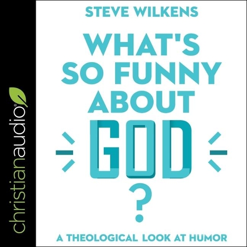 What's So Funny about God?: A Theological Look at Humor