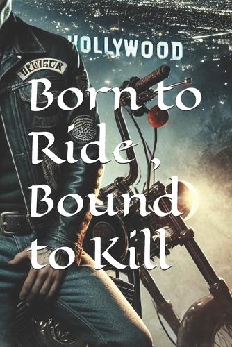 Born to Ride, Bound to Kill: A Heart-Stopping Motorcycle Club Thriller