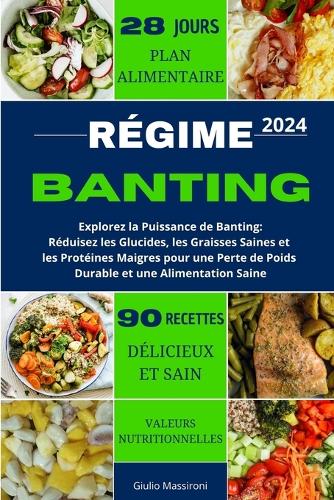 Régime Banting: Explorez la Puissance de Banting: Réduisez les Glucides, les Graisses Saines et les Protéines Maigres pour une Perte de Poids Durable et une Aliment