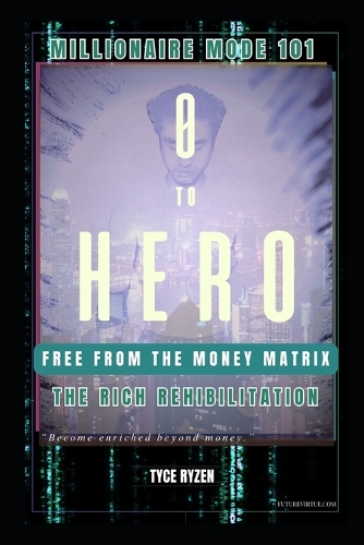 0 to Hero: Millionaire Mode 101. Free from the Money Matrix.