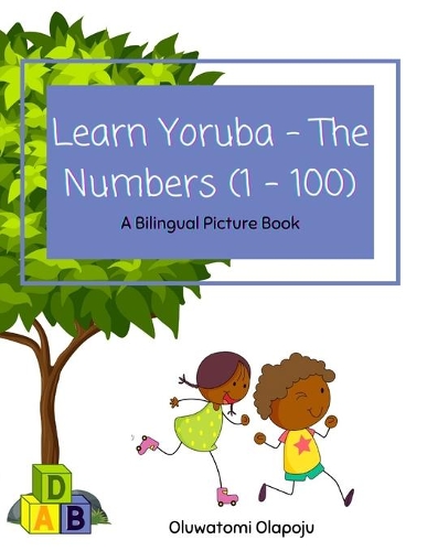 Learn Yoruba - The Numbers (1 -100): A Bilingual Picture Book(Learn Yoruba)
