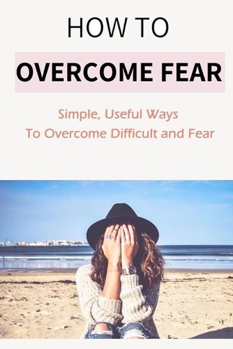 How to Overcome Fear