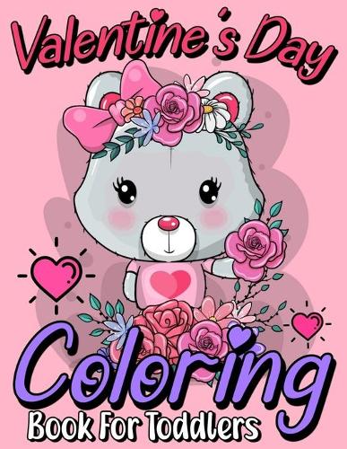 Valentine's Day Coloring Book For Toddlers: A Collection of Fun and Easy Happy Valentine's Day Coloring Pages for Little Girls, Toddlers and Preschoolers, Large Print.