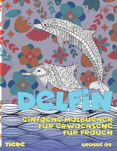 Einfache Malbücher für Erwachsene für Frauen - Grosse A4 - Tiere - Delfin