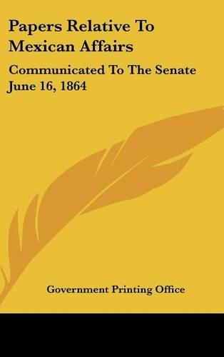 Papers Relative To Mexican Affairs