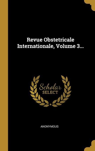 Revue Obstetricale Internationale, Volume 3...
