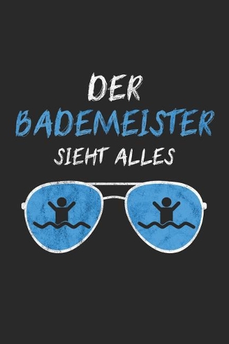 Der Bademeister Sieht Alles: 6' x 9' Punktiertes Blanko Notizbuch für Bademeister, Schwimmlehrer & Freibad Liebhaber