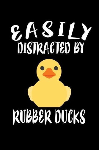 Easily Distracted By Rubber Ducks