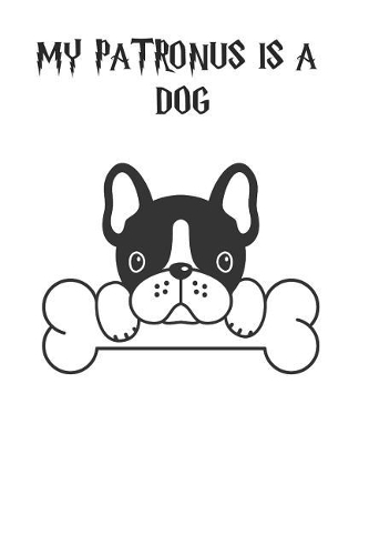 My Patronus is a Dogs: Cute Dog Lovers Journal / Notebook / Diary / Birthday Gift (6x9 - 110 Blank Lined Pages)