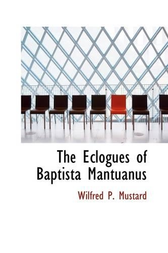 The Eclogues of Baptista Mantuanus: (English)