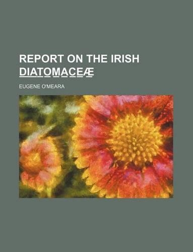 Report on the Irish D I A T O M A C E Ae