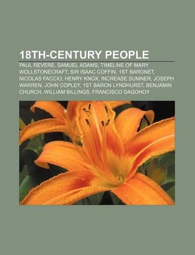 18th-Century People: Paul Revere, Samuel Adams, Timeline of Mary Wollstonecraft, Sir Isaac Coffin, 1st Baronet, Nicolas Faccio, Henry Knox(English)