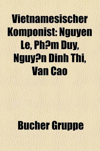 Vietnamesischer Komponist: Nguyn L, Phm Duy, Nguyn ¬Nh Thi, Vn Cao(German)