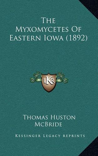 The Myxomycetes Of Eastern Iowa (1892)