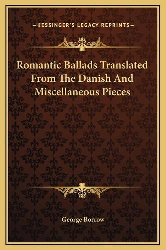 Romantic Ballads Translated From The Danish And Miscellaneous Pieces