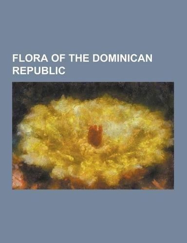 Flora of the Dominican Republic: Abarema Abbottii, Aiphanes Minima, Aulacomnium Palustre, Bactris Plumeriana, Buddleja Domingensis, Carica Papaya, Cis