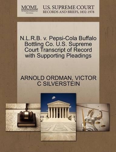 N.L.R.B. V. Pepsi-Cola Buffalo Bottling Co. U.S. Supreme Court Transcript of Record with Supporting Pleadings
