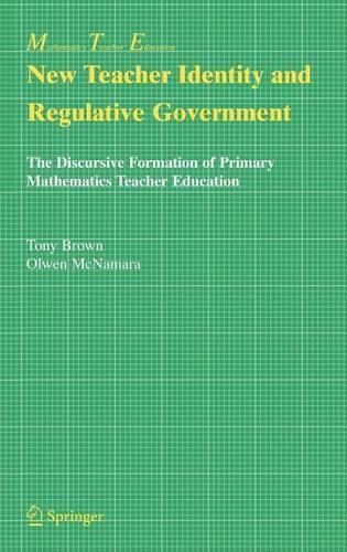 New Teacher Identity and Regulative Government: The Discursive Formation of Primary Mathematics Teacher Education
