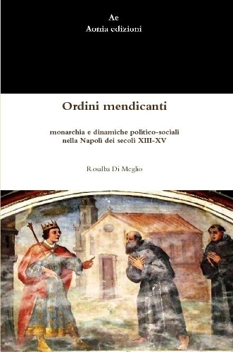 Ordini mendicanti, monarchia e dinamiche politico-sociali nella Napoli dei secoli XIII-XV