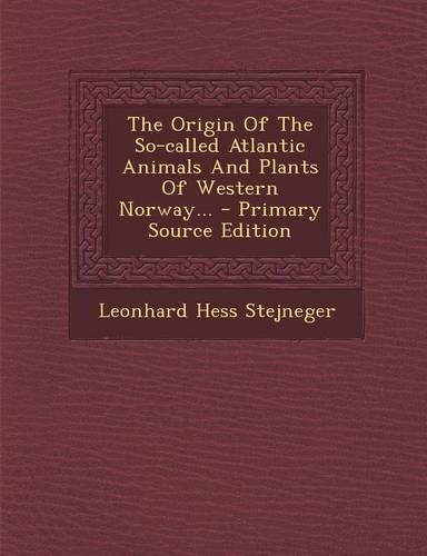 The Origin of the So-Called Atlantic Animals and Plants of Western Norway... - Primary Source Edition: (English)