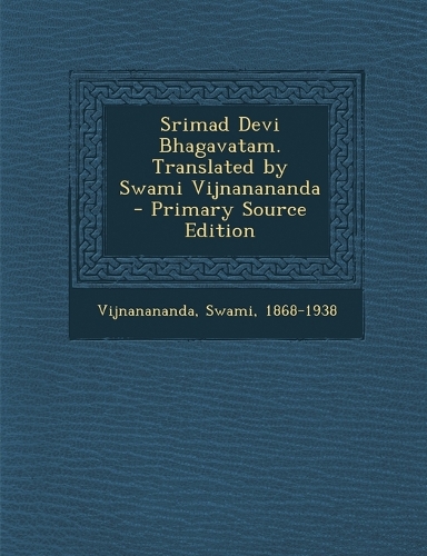 Srimad Devi Bhagavatam. Translated by Swami Vijnanananda