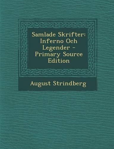 Samlade Skrifter: Inferno Och Legender - Primary Source Edition