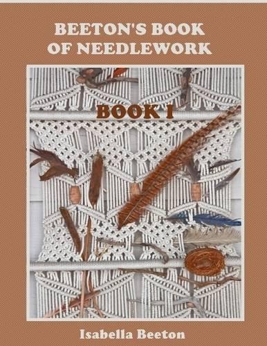 Beeton's Book of Needlework : Book I (Illustrated)