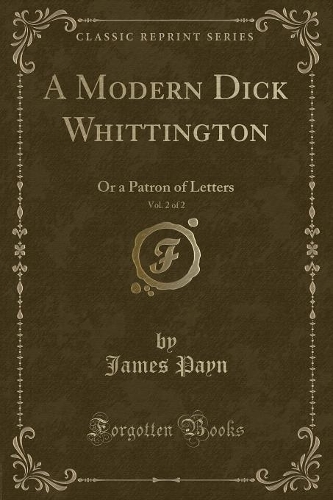 A Modern Dick Whittington, Vol. 2 of 2: Or a Patron of Letters (Classic Reprint)(English)