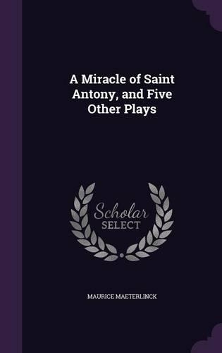A Miracle of Saint Antony, and Five Other Plays
