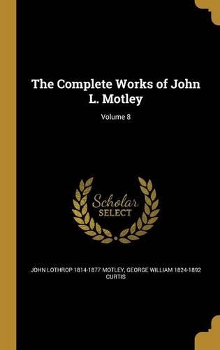 The Complete Works of John L. Motley; Volume 8