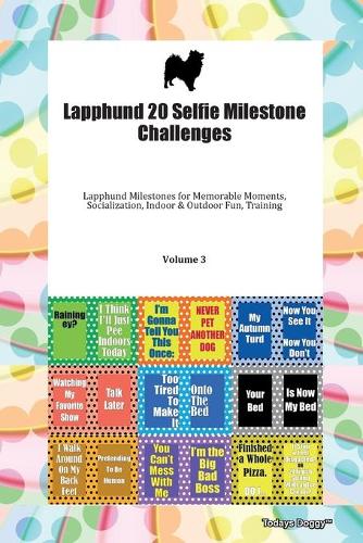 Lapphund 20 Selfie Milestone Challenges Lapphund Milestones for Memorable Moments, Socialization, Indoor & Outdoor Fun, Training Volume 3