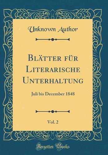 Blätter Für Literarische Unterhaltung, Vol. 2: Juli Bis December 1848 (Classic Reprint)