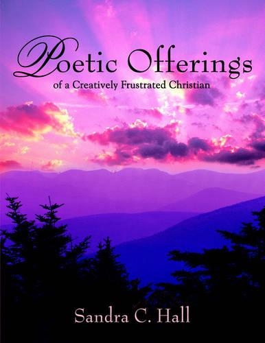 Poetic Offerings of a Creatively Frustrated Christian: (English)