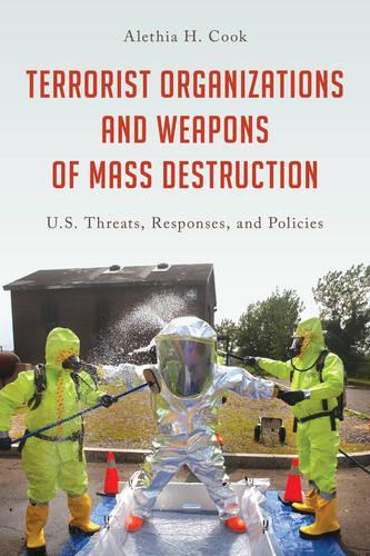 Terrorist Organizations and Weapons of Mass Destruction: U.S. Threats, Responses, and Policies(Weapons of Mass Destruction and Emerging Technologies)