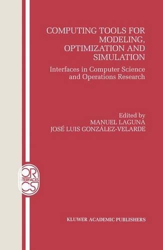 Computing Tools for Modeling, Optimization and Simulation: Interfaces in Computer Science and Operations Research(12 Operations Research/Computer Science Interfaces Series)