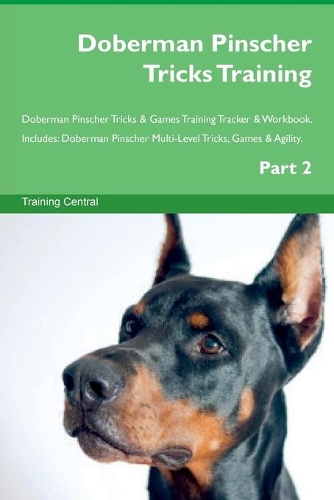 Doberman Pinscher Tricks Training Doberman Pinscher Tricks & Games Training Tracker & Workbook. Includes
