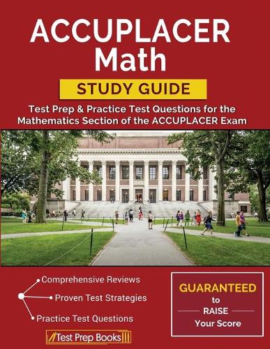 ACCUPLACER Math Study Guide: Test Prep & Practice Test Questions for the Mathematics Section of the ACCUPLACER Exam