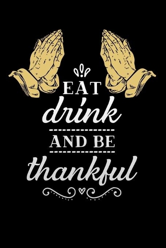 Eat drink and be thankful