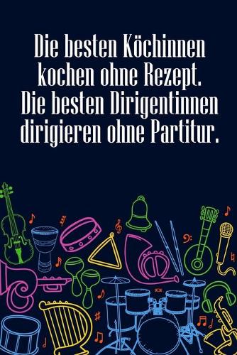 Die besten Köchinnen kochen ohne Rezept Die besten Dirigentinnen dirigieren ohne Partitur