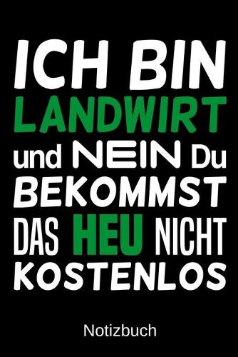 Ich bin Landwirt und nein du bekommst das Heu nicht kostenlos: A5 Notizbuch für alle Landwirte - Liniert 120 Seiten - Geschenk zum Geburtstag - Weihnachten - Vatertag - Ostern