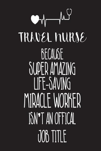 Travel Nurse Because Super Amazing Life-Saving Miracle Worker Isn't An Official Job Title