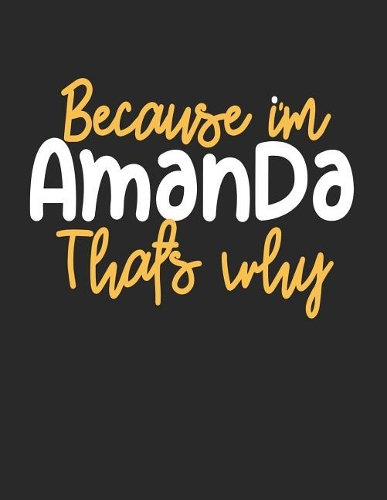 Because I'm Amanda That's Why: College Ruled Composition Notebook Journal