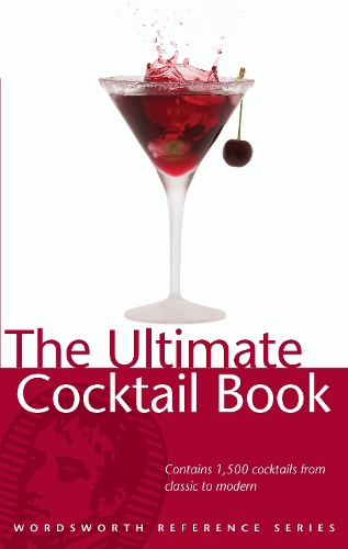 The Ultimate Cocktail Book: (Wordsworth Reference)