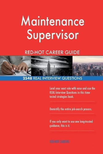 Maintenance Supervisor Red-Hot Career Guide; 2548 Real Interview Questions