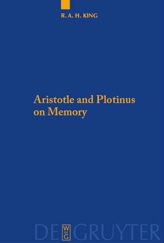 Aristotle and Plotinus on Memory: (94 Quellen und Studien zur Philosophie)