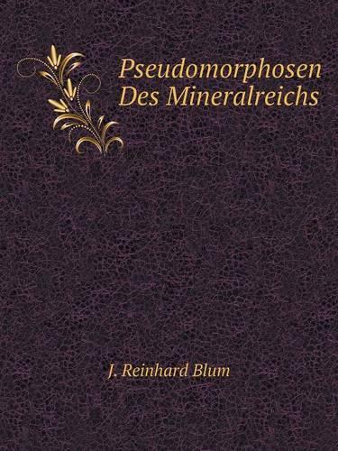 Pseudomorphosen Des Mineralreichs: (German)