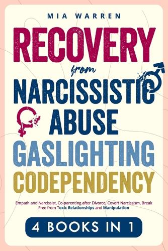 Recovery From Narcissistic Abuse, Gaslighting, Codependency 4 Books in 1: Empath and Narcissist, Co-parenting after Divorce, Covert Narcissism, Break Free from Toxic Relationships and Manipulation